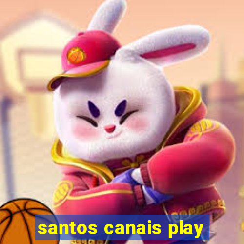 santos canais play